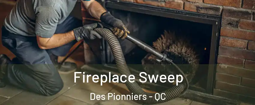  Fireplace Sweep Des Pionniers - QC