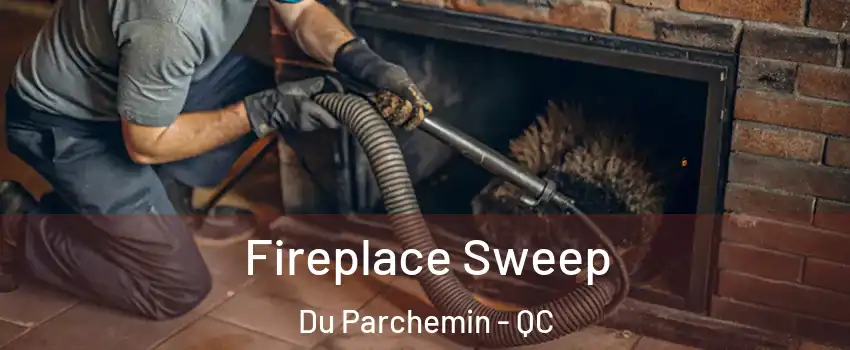  Fireplace Sweep Du Parchemin - QC