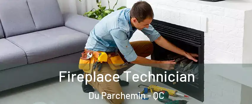 Fireplace Technician Du Parchemin - QC