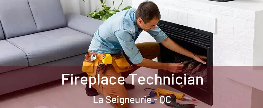  Fireplace Technician La Seigneurie - QC