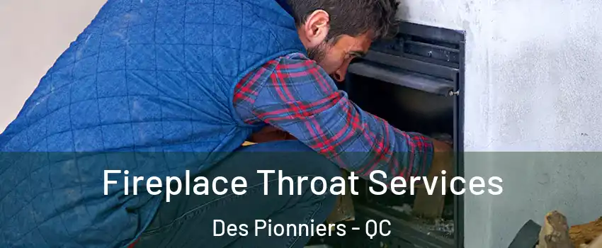  Fireplace Throat Services Des Pionniers - QC