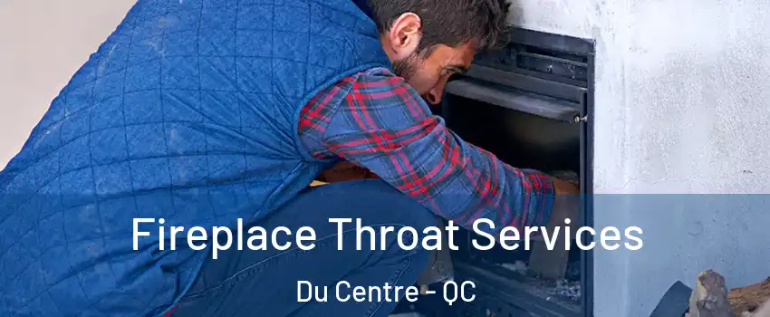  Fireplace Throat Services Du Centre - QC