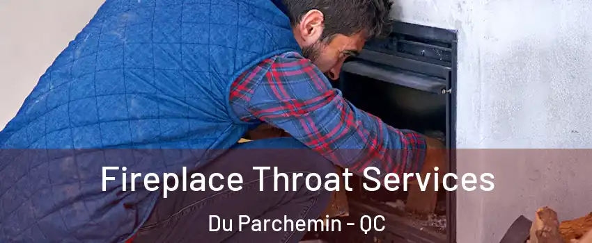  Fireplace Throat Services Du Parchemin - QC