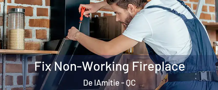  Fix Non-Working Fireplace De lAmitie - QC