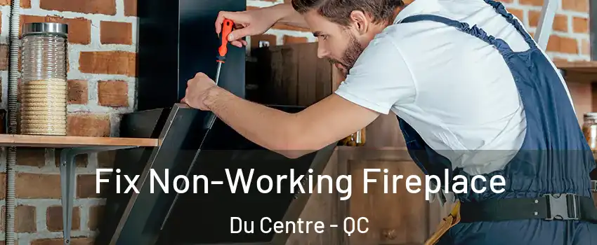  Fix Non-Working Fireplace Du Centre - QC