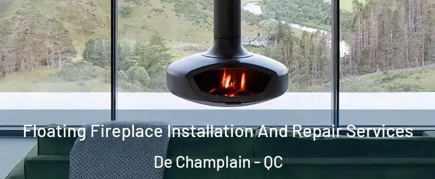  Floating Fireplace Installation And Repair Services De Champlain - QC