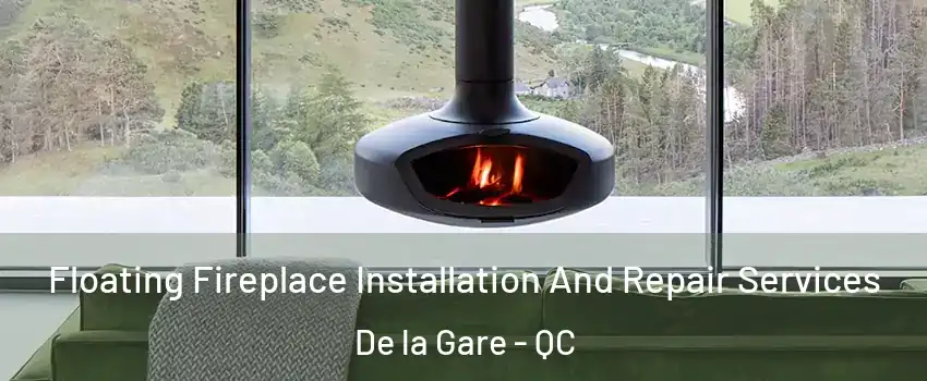  Floating Fireplace Installation And Repair Services De la Gare - QC