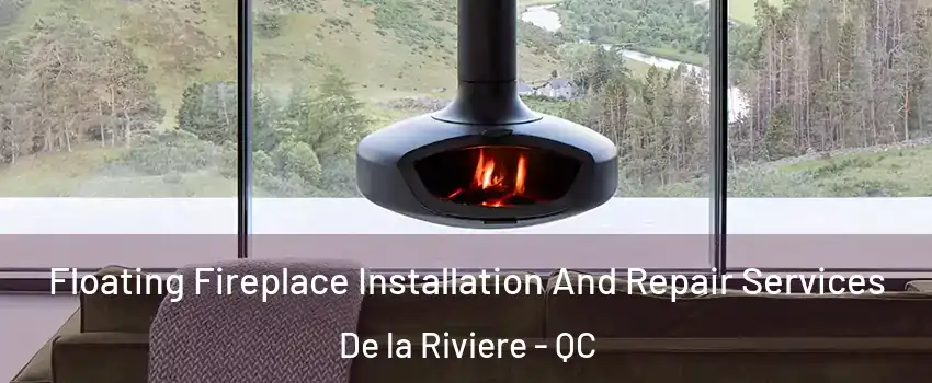  Floating Fireplace Installation And Repair Services De la Riviere - QC