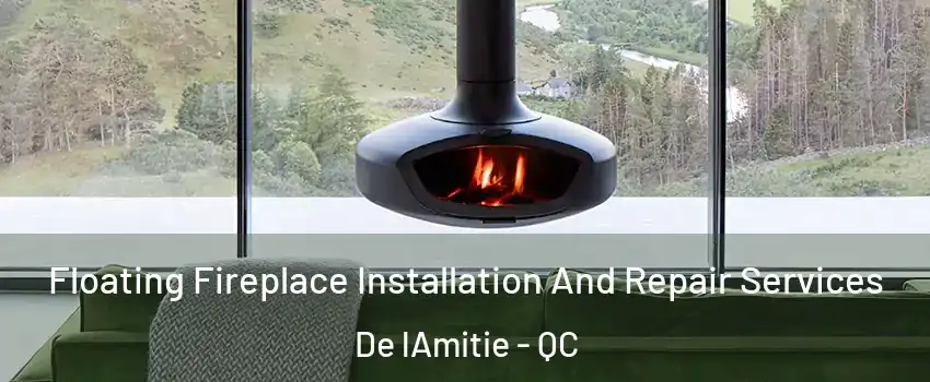  Floating Fireplace Installation And Repair Services De lAmitie - QC