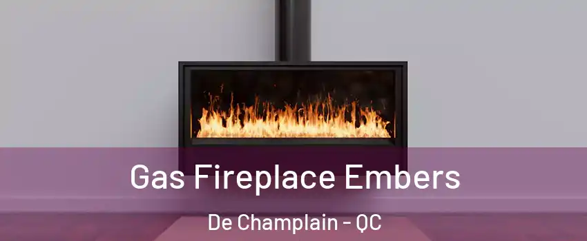  Gas Fireplace Embers De Champlain - QC