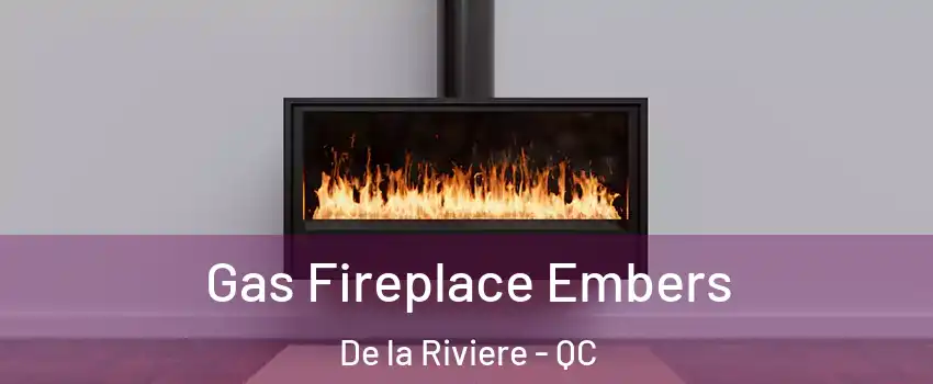  Gas Fireplace Embers De la Riviere - QC