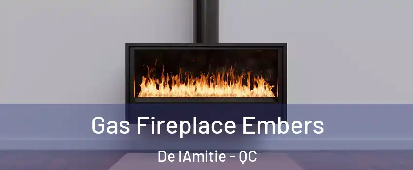  Gas Fireplace Embers De lAmitie - QC