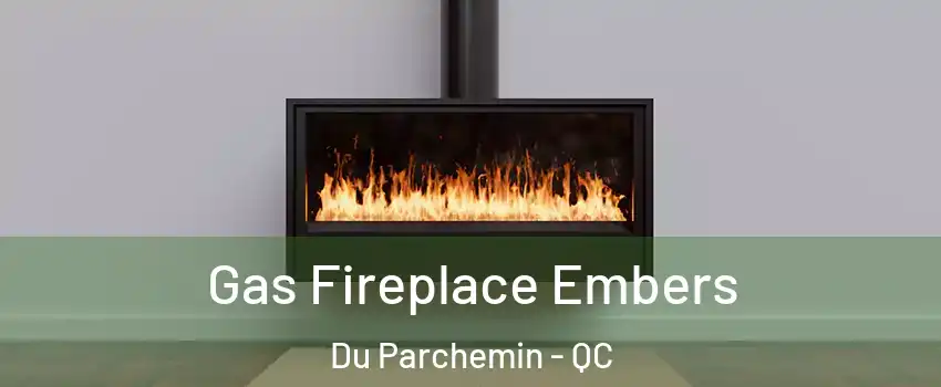  Gas Fireplace Embers Du Parchemin - QC