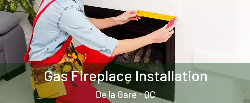  Gas Fireplace Installation De la Gare - QC