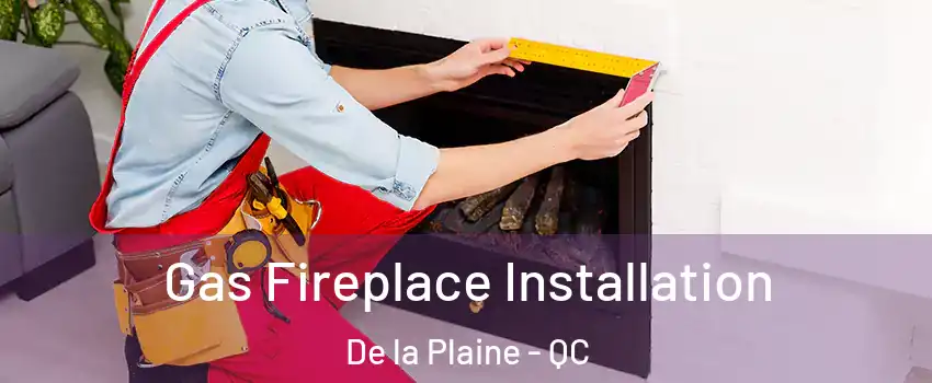  Gas Fireplace Installation De la Plaine - QC