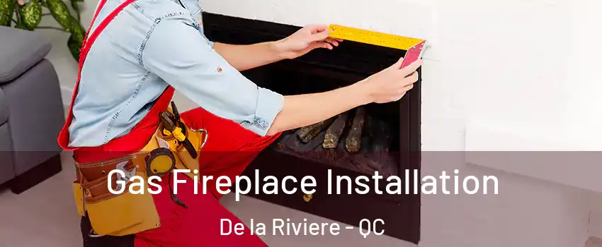  Gas Fireplace Installation De la Riviere - QC