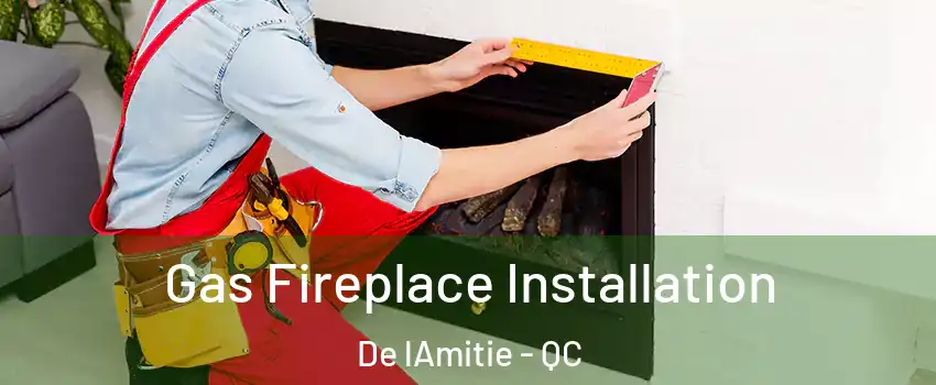  Gas Fireplace Installation De lAmitie - QC