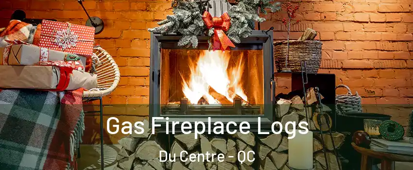  Gas Fireplace Logs Du Centre - QC
