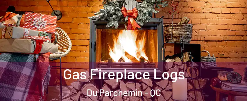  Gas Fireplace Logs Du Parchemin - QC