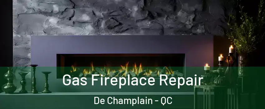  Gas Fireplace Repair De Champlain - QC