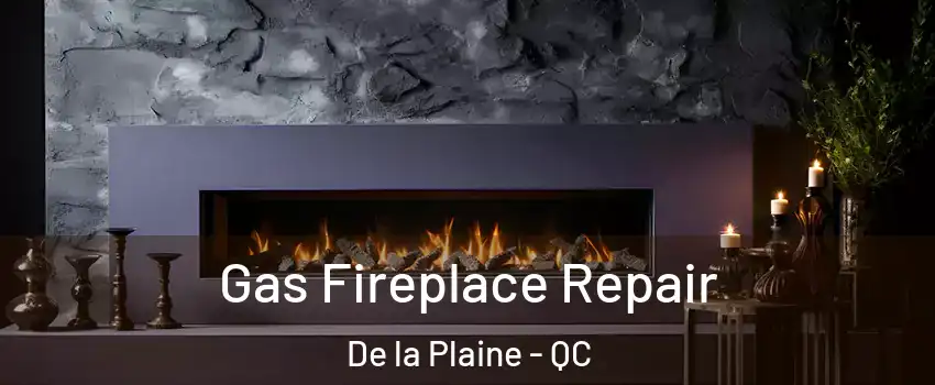  Gas Fireplace Repair De la Plaine - QC