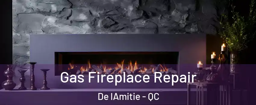  Gas Fireplace Repair De lAmitie - QC
