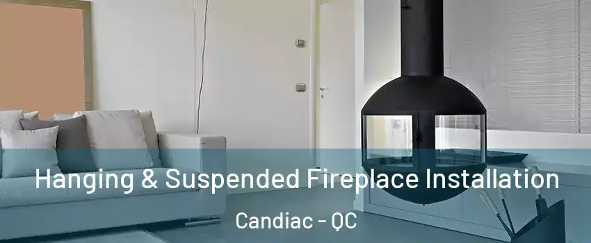 Hanging & Suspended Fireplace Installation Candiac - QC