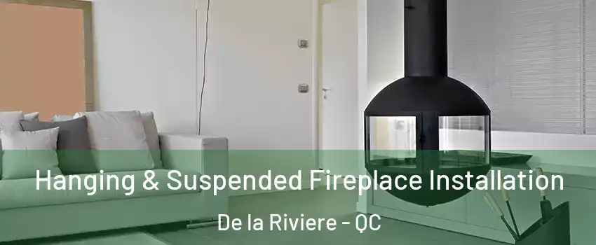 Hanging & Suspended Fireplace Installation De la Riviere - QC