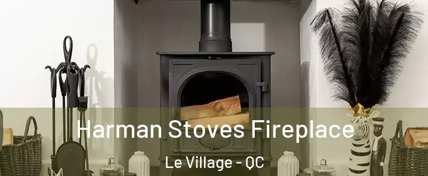  Harman Stoves Fireplace Le Village - QC