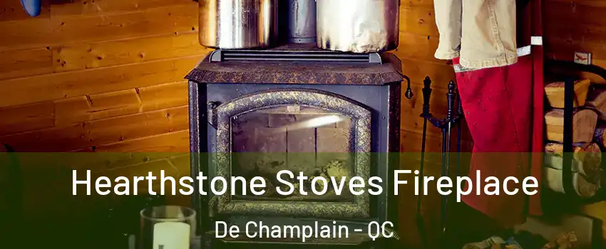 Hearthstone Stoves Fireplace De Champlain - QC