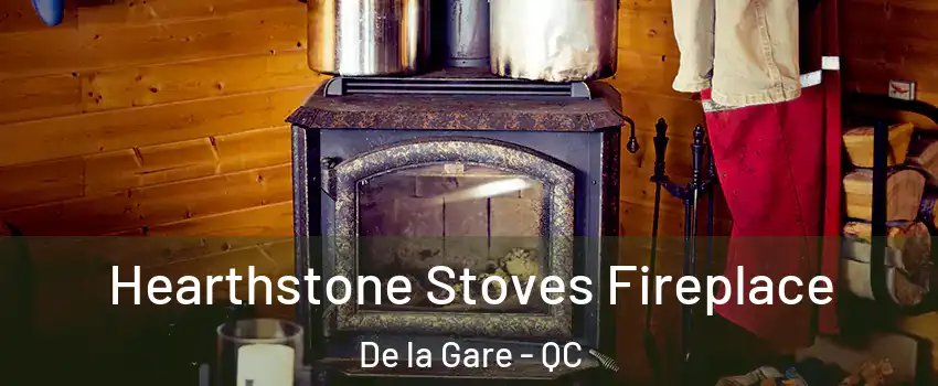 Hearthstone Stoves Fireplace De la Gare - QC