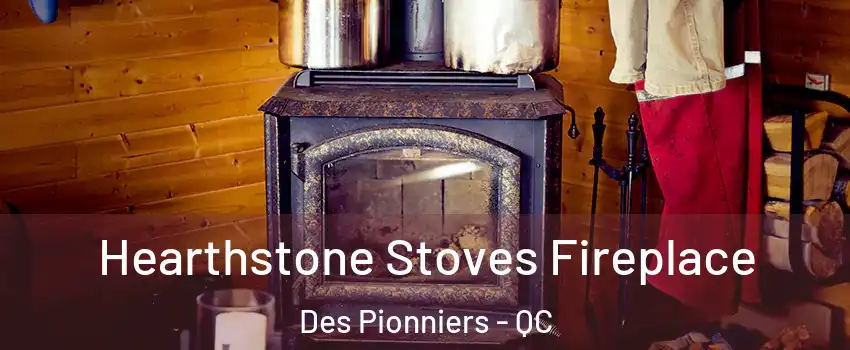 Hearthstone Stoves Fireplace Des Pionniers - QC