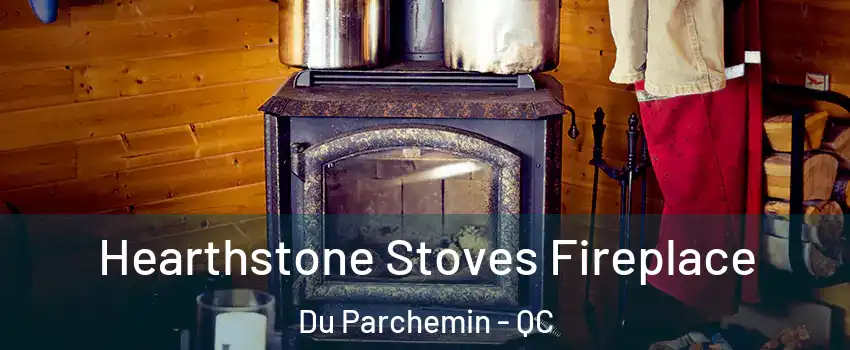 Hearthstone Stoves Fireplace Du Parchemin - QC
