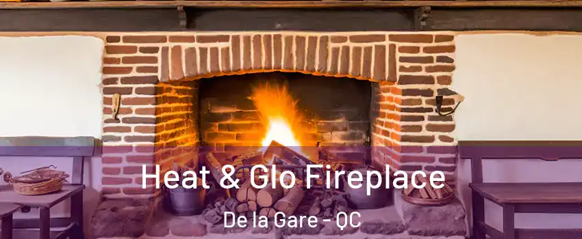  Heat & Glo Fireplace De la Gare - QC