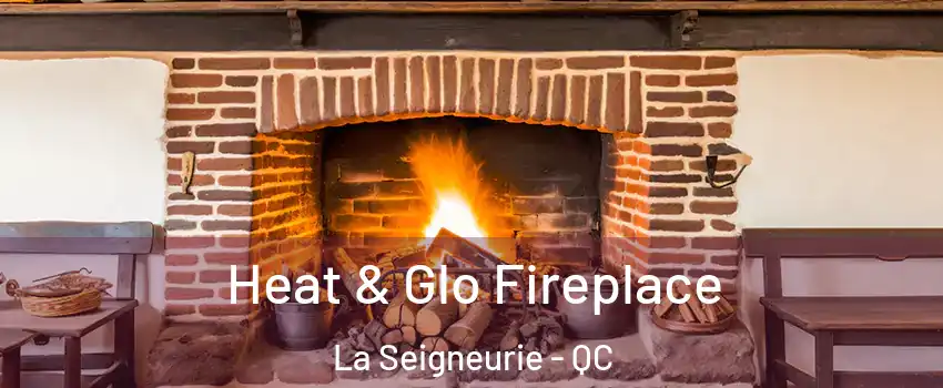  Heat & Glo Fireplace La Seigneurie - QC