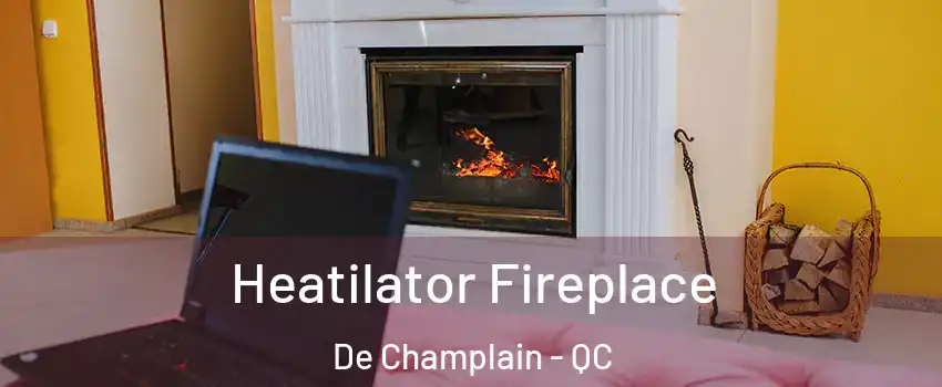  Heatilator Fireplace De Champlain - QC