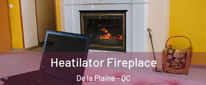  Heatilator Fireplace De la Plaine - QC
