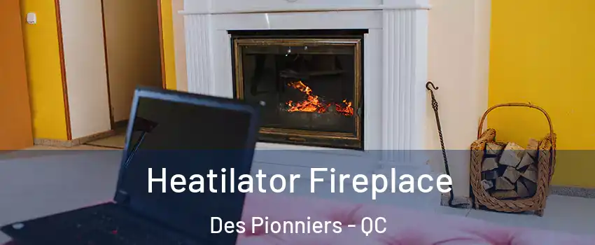  Heatilator Fireplace Des Pionniers - QC