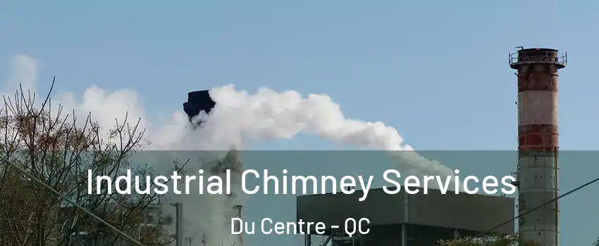  Industrial Chimney Services Du Centre - QC
