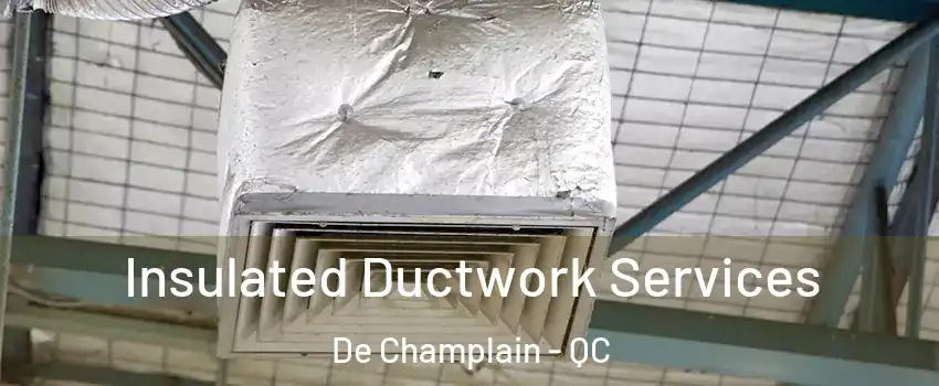 Insulated Ductwork Services De Champlain - QC