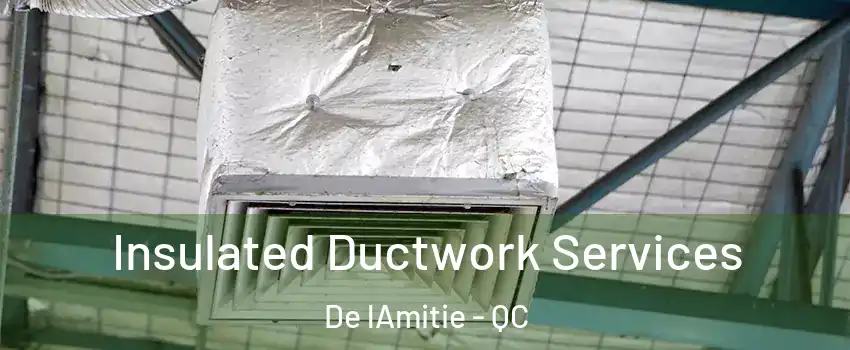  Insulated Ductwork Services De lAmitie - QC