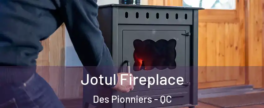  Jotul Fireplace Des Pionniers - QC