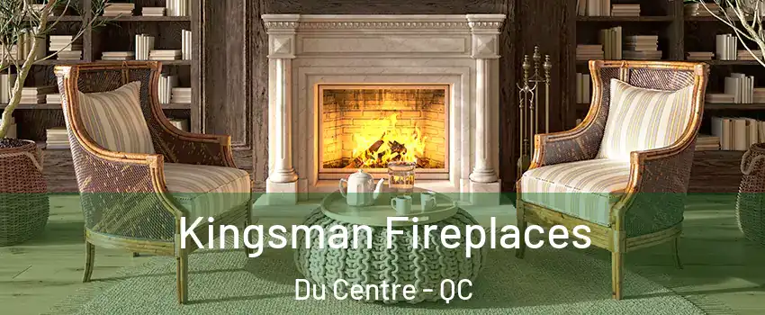  Kingsman Fireplaces Du Centre - QC