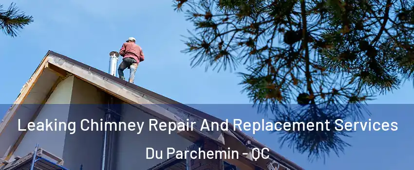  Leaking Chimney Repair And Replacement Services Du Parchemin - QC