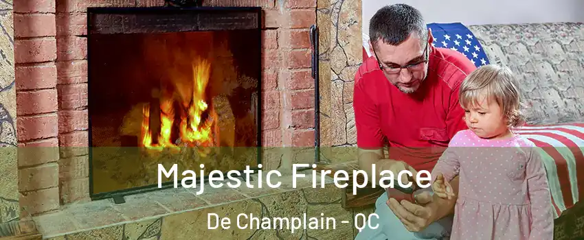  Majestic Fireplace De Champlain - QC