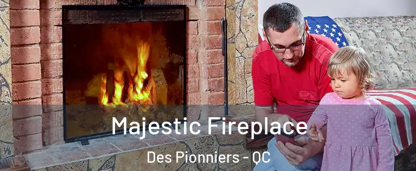  Majestic Fireplace Des Pionniers - QC