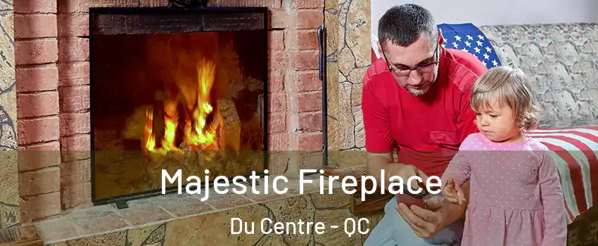  Majestic Fireplace Du Centre - QC