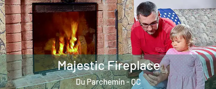  Majestic Fireplace Du Parchemin - QC