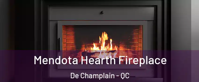 Mendota Hearth Fireplace De Champlain - QC
