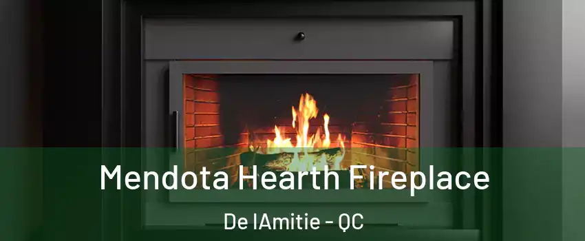 Mendota Hearth Fireplace De lAmitie - QC